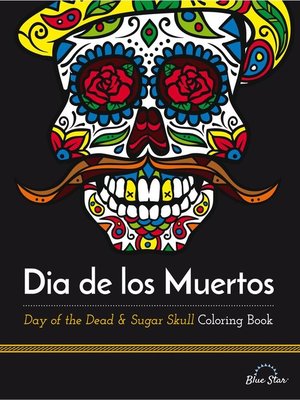 cover image of Dia De Los Muertos: Day of the Dead and Sugar Skull Coloring Book